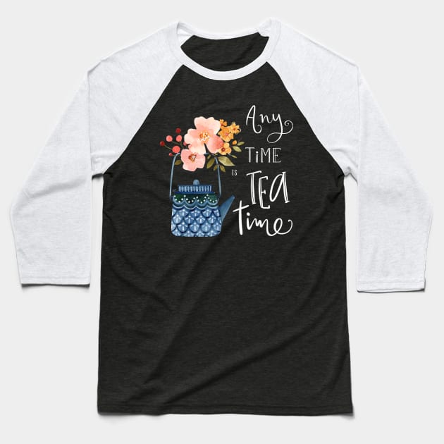 Any Time is Tea Time Baseball T-Shirt by Garima_Srivastava_Design